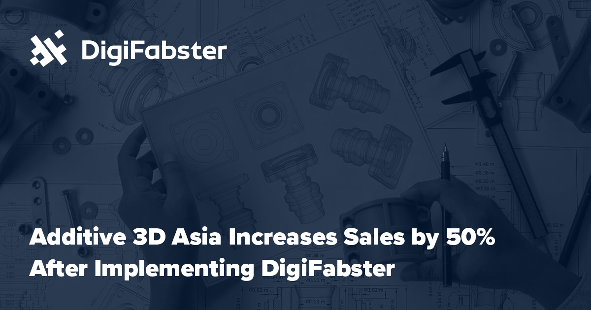 Additive 3D Asia Increases Sales by 50% After Implementing DigiFabster ...
