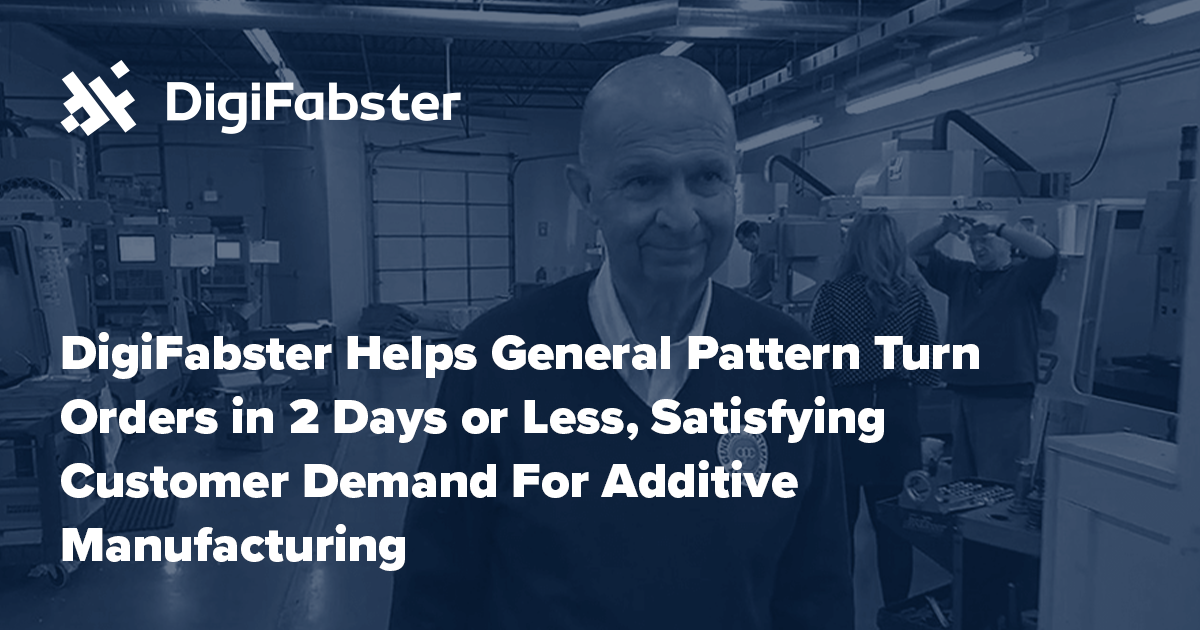 General Pattern's Quick Turnaround Satisfies Additive Manufacturing