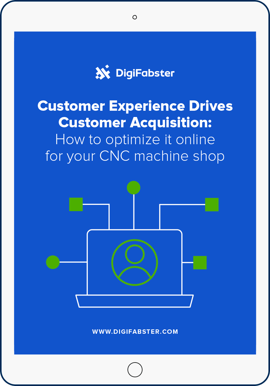 Customer Experience Drives Customer Acquisition: How to optimize it online for your CNC machine shop